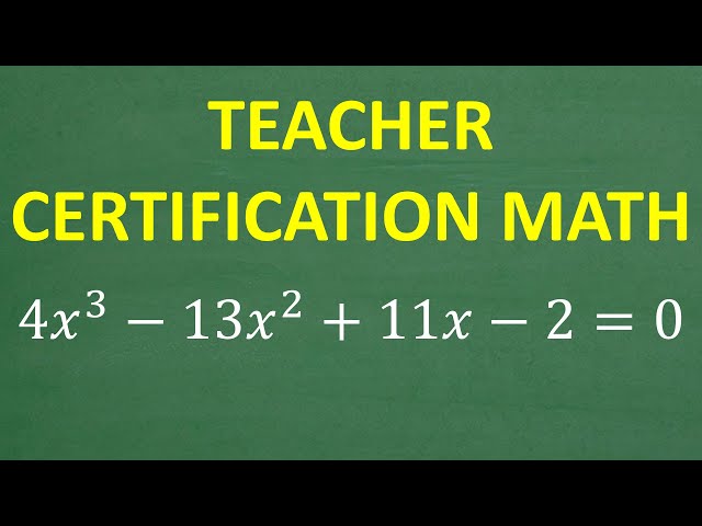 Teacher Certification Math - Solving Higher-Degree Polynomial Equations