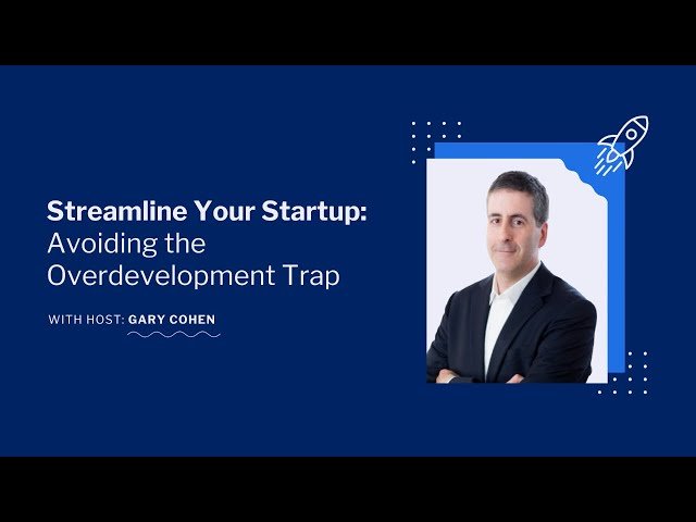 Streamline Your Startup - Avoiding the Overdevelopment Trap