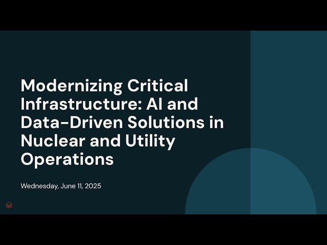Modernizing Critical Infrastructure - AI and Data-Driven Solutions in Nuclear and Utility Operations