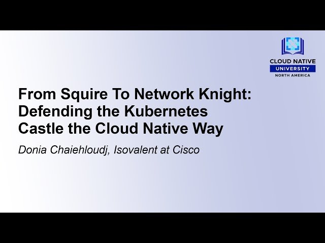 From Squire to Network Knight - Defending the Kubernetes Castle the Cloud Native Way