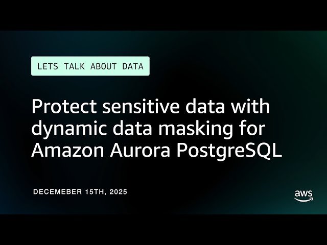 Protect Sensitive Data with Dynamic Data Masking for Amazon Aurora PostgreSQL