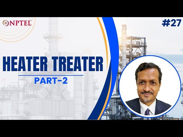 Surface Facilities for Oil and Gas Handling: Heater Treater Systems - Part 2