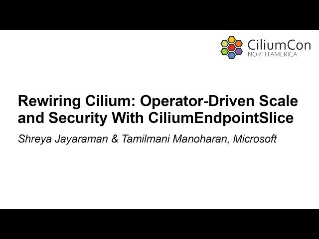 Rewiring Cilium - Operator-Driven Scale and Security With CiliumEndpointSlice