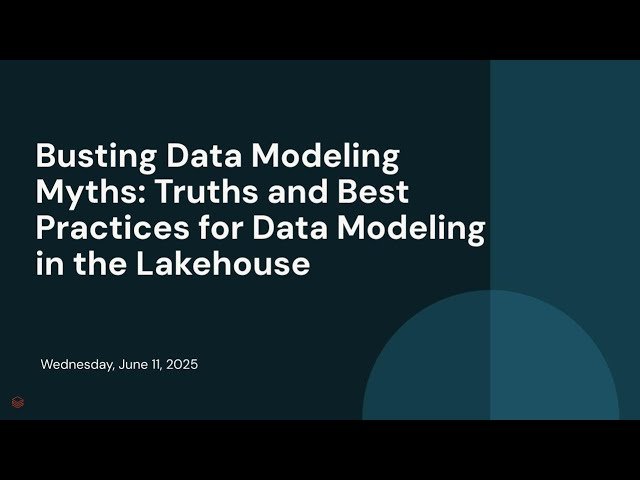 Busting Data Modeling Myths - Truths and Best Practices for Data Modeling in the Lakehouse