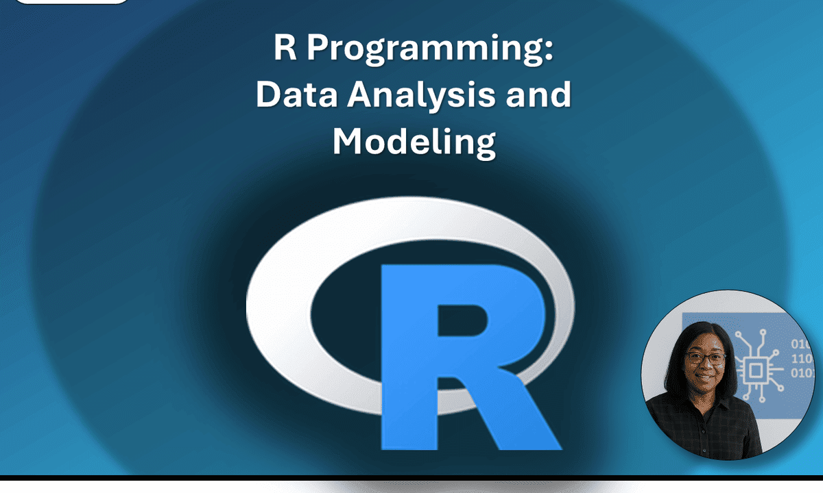 R Programming: Data Analysis and Modeling