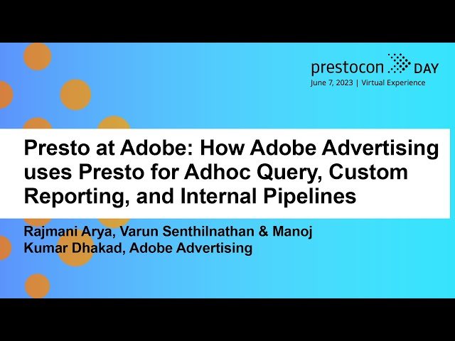 How Adobe Advertising Uses Presto for Adhoc Querying, Custom Reporting, and Internal Pipelines