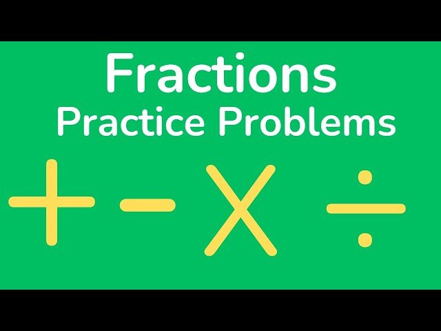 Master Fractions - Add, Subtract, Multiply and Divide Fractions - Practice Problems