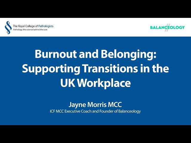 Burnout and Belonging - Supporting Transitions in the UK Workplace