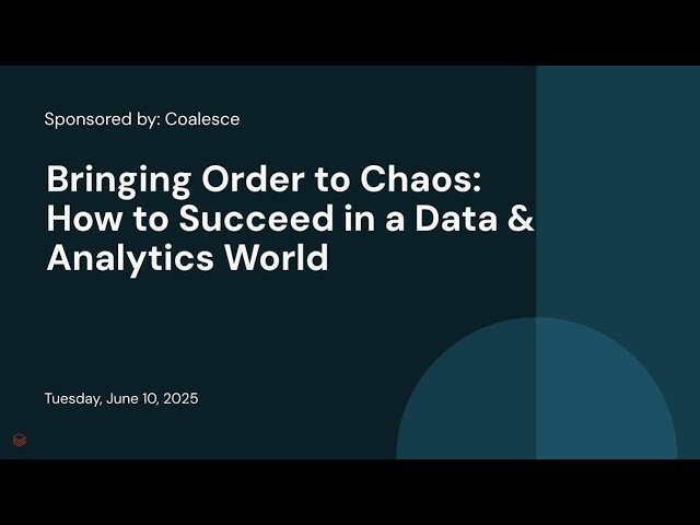 Bringing Order to Chaos - How to Succeed in a Data and Analytics World
