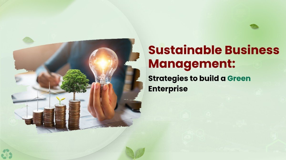 Sustainable Business Management: Strategies to Build Green Enterprises