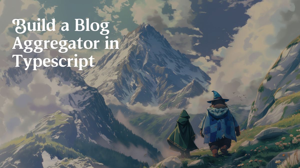 Build a Blog Aggregator in Typescript