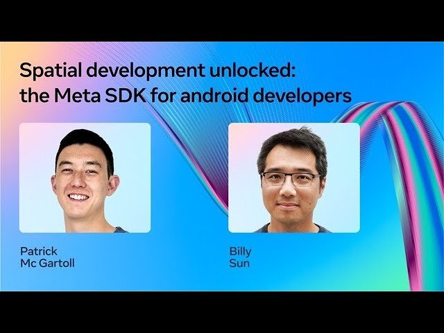 Spatial Development Unlocked - The Meta SDK for Android Developers