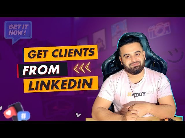 Get Clients From LinkedIn - Freelancing Clients From LinkedIn
