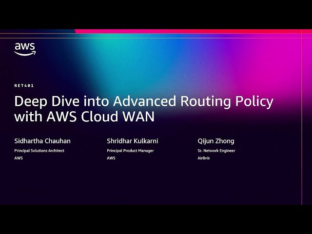Deep Dive into Advanced Routing Policy with AWS Cloud WAN - NET401