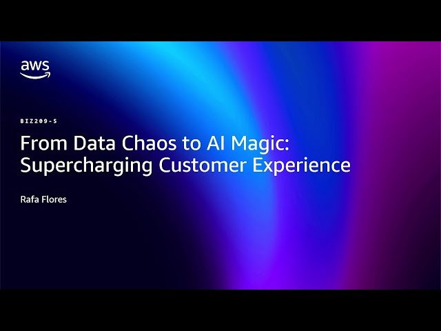 From Data Chaos to AI Magic - Supercharging Customer Experience - BIZ209