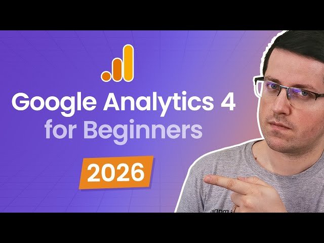 Google Analytics 4 Tutorial for Beginners (2026) - GA4 Course