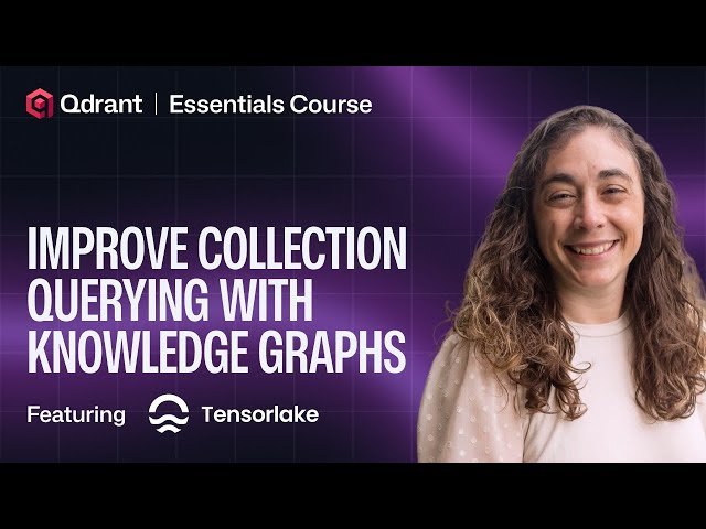 Qdrant x Tensorlake - Improve Collection Querying with Knowledge Graphs