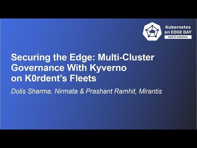 Securing the Edge - Multi-Cluster Governance With Kyverno on K0rdent's Fleets