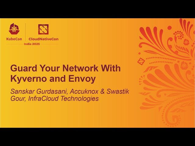 Guard Your Network With Kyverno and Envoy - Sanskar Gurdasani & Swastik Gour