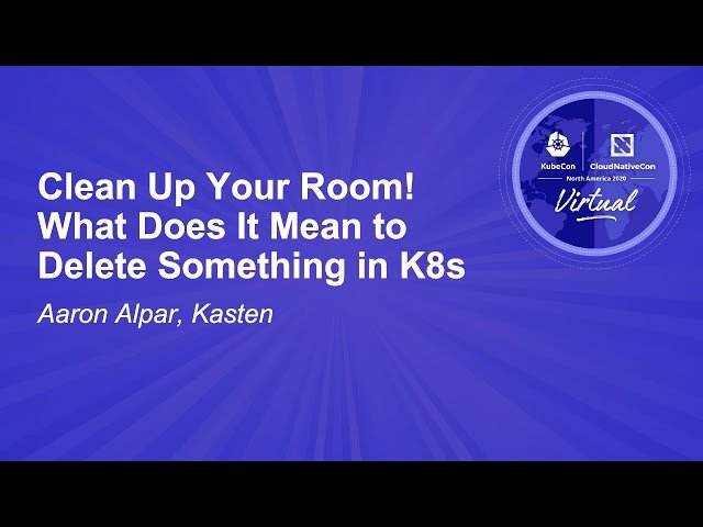Clean Up Your Room! What Does It Mean to Delete Something in K8s