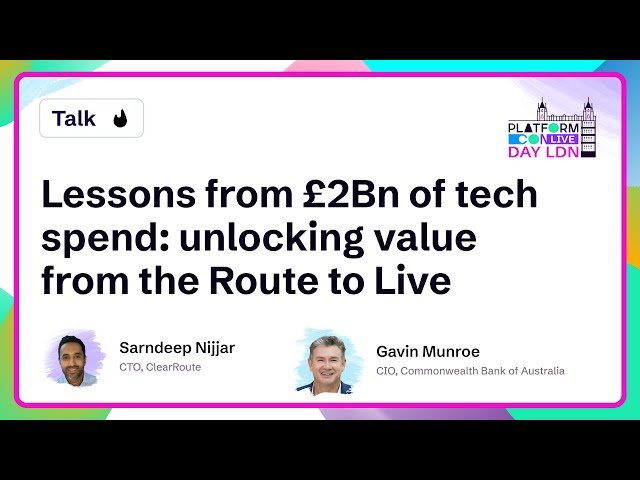Lessons from £2bn of Tech Spend - Unlocking Value from the Route to Live