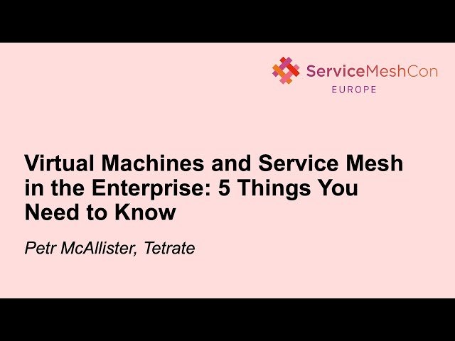 Virtual Machines and Service Mesh in the Enterprise - 5 Things You Need to Know
