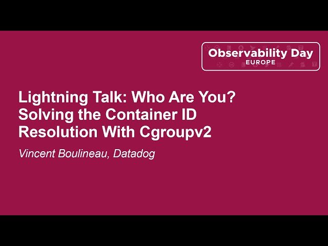 Solving the Container ID Resolution With Cgroupv2 - Lightning Talk