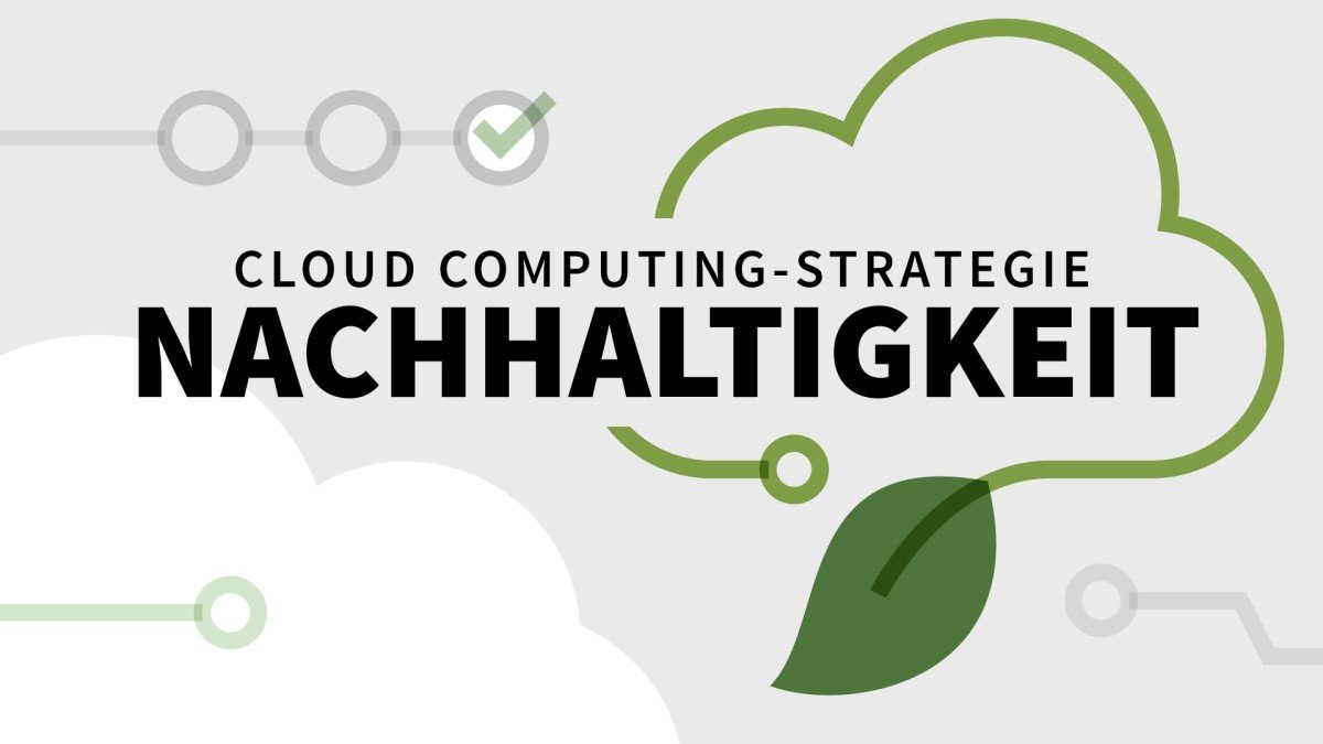 Cloud Computing-Strategie: Nachhaltigkeit