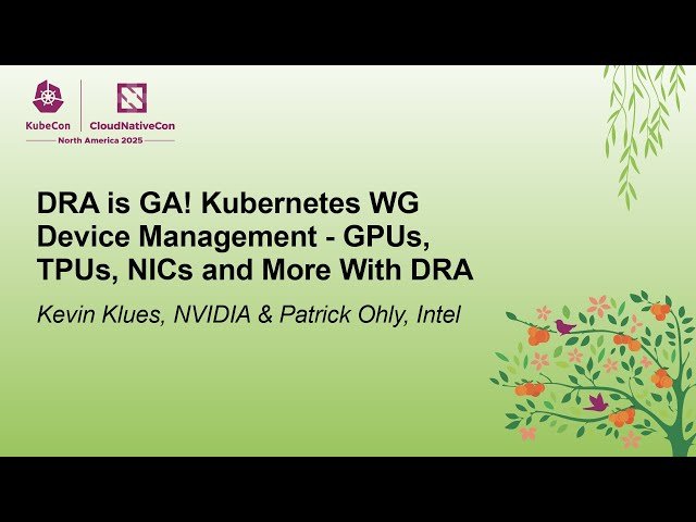 DRA is GA! Kubernetes WG Device Management - GPUs, TPUs, NICs and More