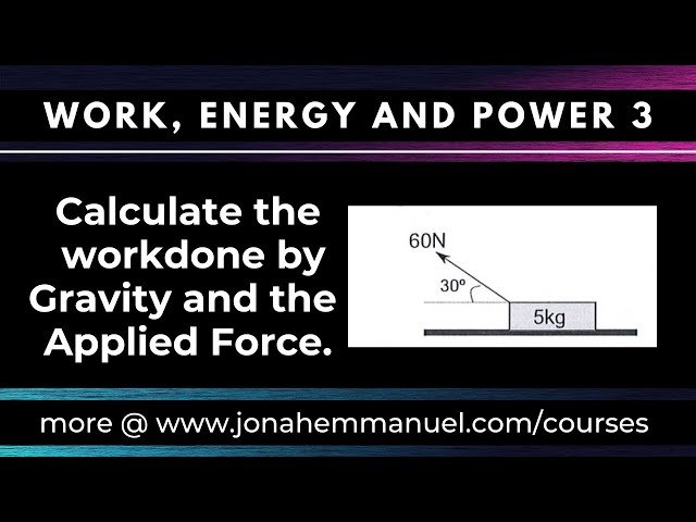 Work Done on a Body by Gravity and an Applied Force - Work, Energy and Power