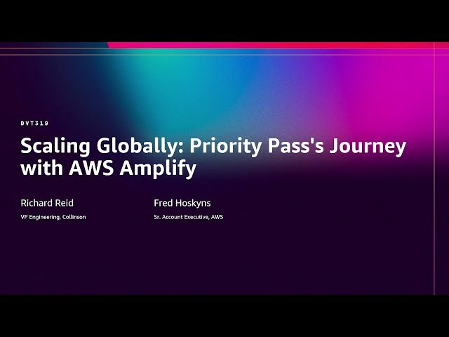 Scaling Globally - Priority Pass's Journey with AWS Amplify