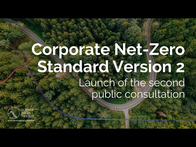 Corporate Net-Zero Standard Version 2 - Launch of the Second Public Consultation
