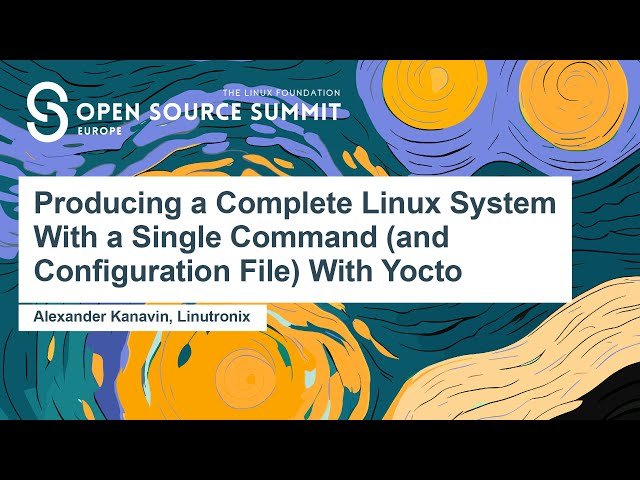 Producing a Complete Linux System With a Single Command and Configuration File With Yocto