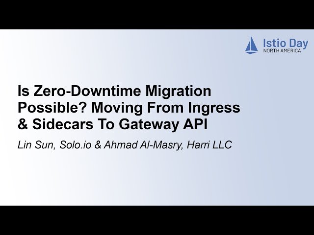 Is Zero-Downtime Migration Possible? Moving From Ingress and Sidecars To Gateway API