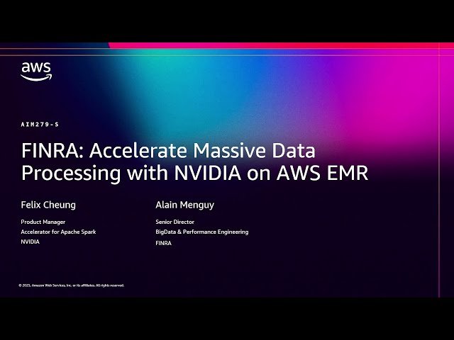 FINRA - Accelerate Massive Data Processing with NVIDIA on AWS EMR