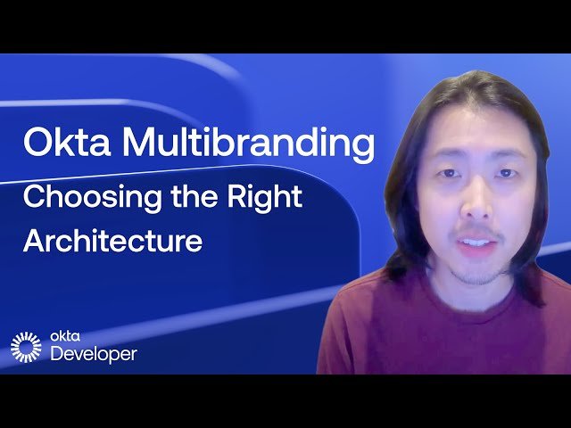 Okta Multibranding - Choosing the Right Architecture