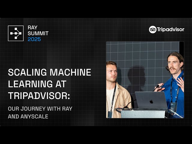 Scaling Machine Learning at Tripadvisor - Our Journey with Ray and Anyscale