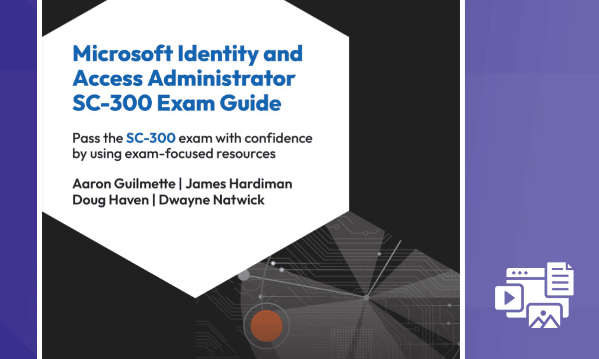 Microsoft Identity & Access Administrator SC-300 Exam Guide