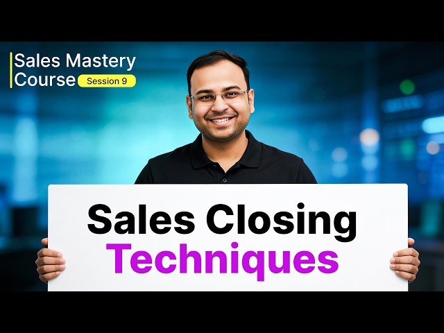 Sales Closing Techniques Masterclass - Sales Mastery Course 9