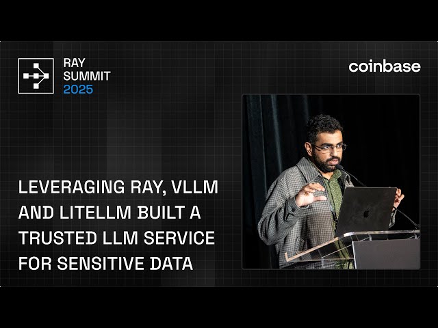 How Coinbase Uses Ray, vLLM and LiteLLM to Power Secure LLM Services