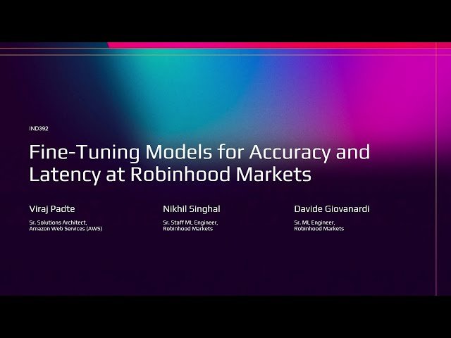 Fine-Tuning Models for Accuracy and Latency at Robinhood Markets - IND392