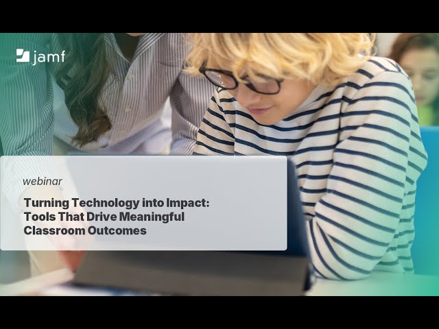 Turning Technology into Impact - Tools That Drive Meaningful Classroom Outcomes