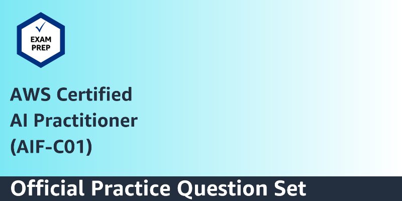 Exam Prep Official Practice Question Set: AWS Certified AI Practitioner (AIF-C01 - 简体中文)
