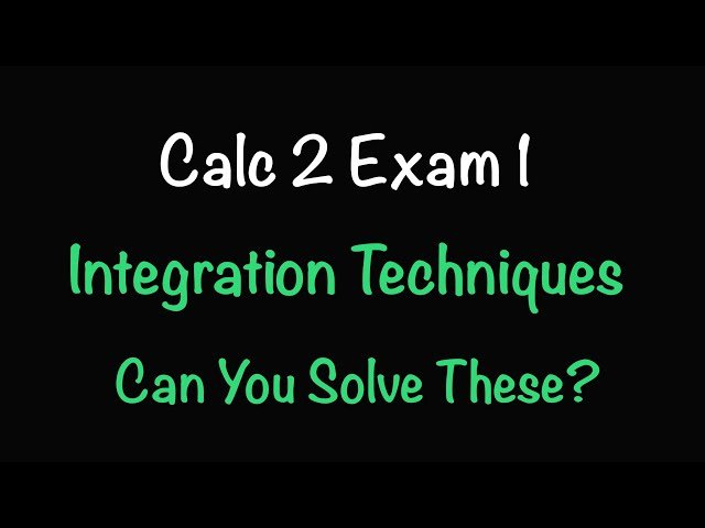 Calculus 2 Exam 1 Review - Integration by Parts, Trigonometric Substitution, Partial Fractions and Improper Integrals