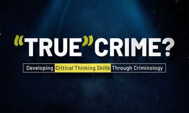 ‘True’ Crime? Developing Critical Thinking Skills Through Criminology