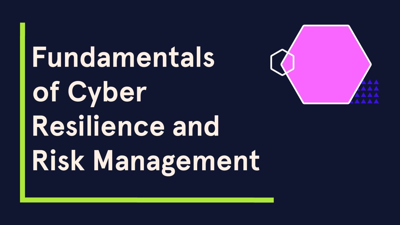 Fundamentals of Cyber Resilience and Risk Management