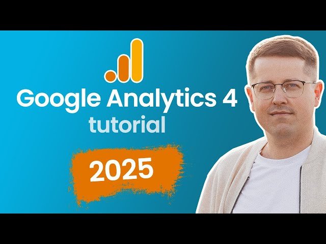 Google Analytics 4 Tutorial for Beginners - Installation, Interface, Reports and Conversions (2025)