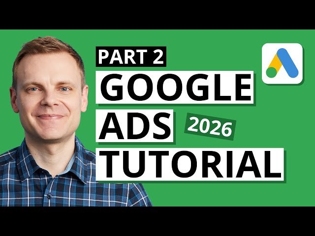 Google Ads Tutorial - How to Set Up Your Campaign - Part 2