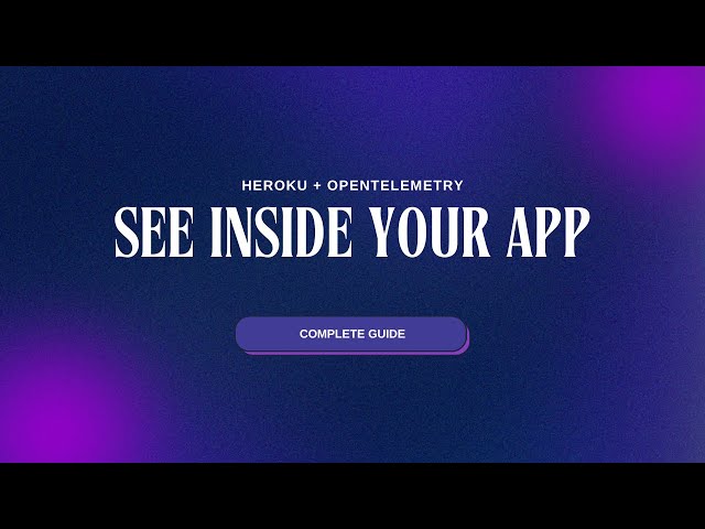 OpenTelemetry on Heroku - Complete Guide to Application Observability with Traces, Metrics and Logs