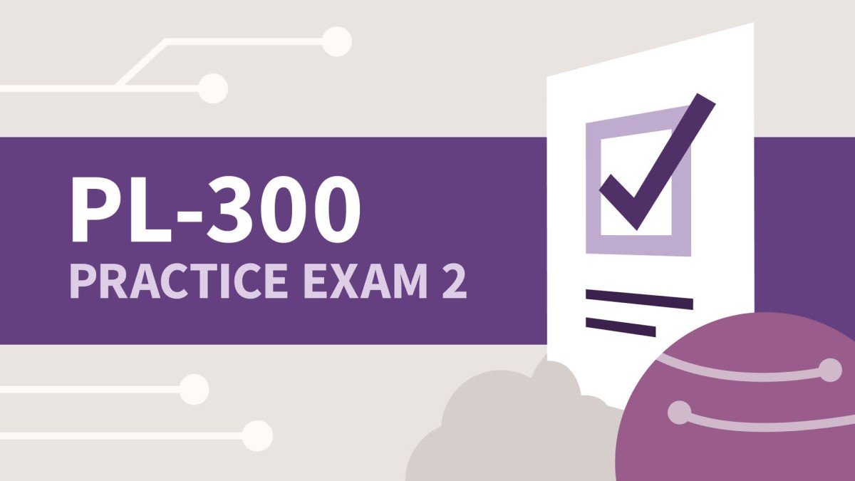 Practice Exam 2 for Power BI Data Analyst Associate (PL-300)